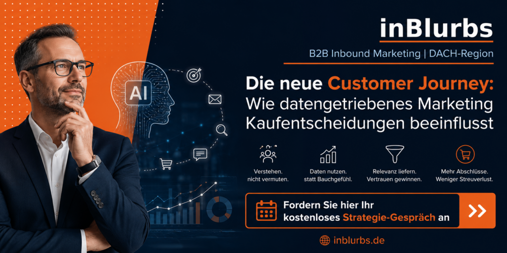 datengetriebenes Marketing Strategien, digitale Customer Journey Optimierung, personalisierte digitale Kundenerlebnisse, datenbasierte Kaufentscheidungen Unternehmen, KI Marketing Automatisierung, B2B Inbound Marketing Strategie, Conversion Optimierung B2B Unternehmen, Leadgenerierung durch Contentmarketing, Customer Journey Datenanalyse, digitale Marketing Transformation, inblurbs inbound marketing