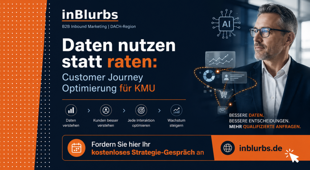 Customer Journey Optimierung, datengetriebenes Marketing KMU, digitale Kundengewinnung B2B, Conversion Rate steigern, Inbound Marketing Strategie, Leadgenerierung für Unternehmen, Marketing Automation Lösungen, B2B Content Marketing, qualifizierte Leads generieren, Kundenbindung langfristig verbessern, inblurbs inbound marketing