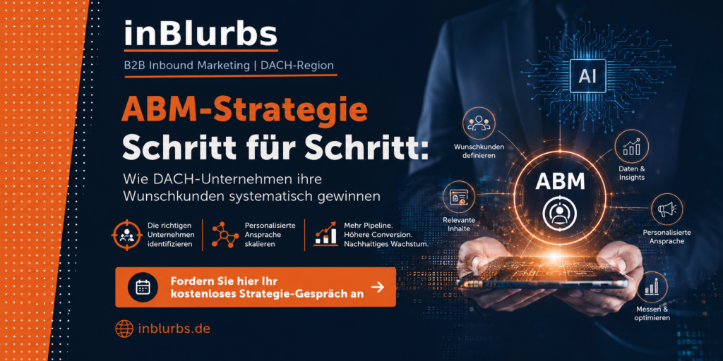 Account Based Marketing, ABM Strategie entwickeln, B2B Wunschkunden gewinnen, Ideal Customer Profile, Buying Center Analyse, Personalisierte ABM Kampagnen, Marketing Vertrieb Alignment, Multi Channel ABM, Marketing Automation B2B, Account Based Marketing KPIs, inblurbs inbound marketing