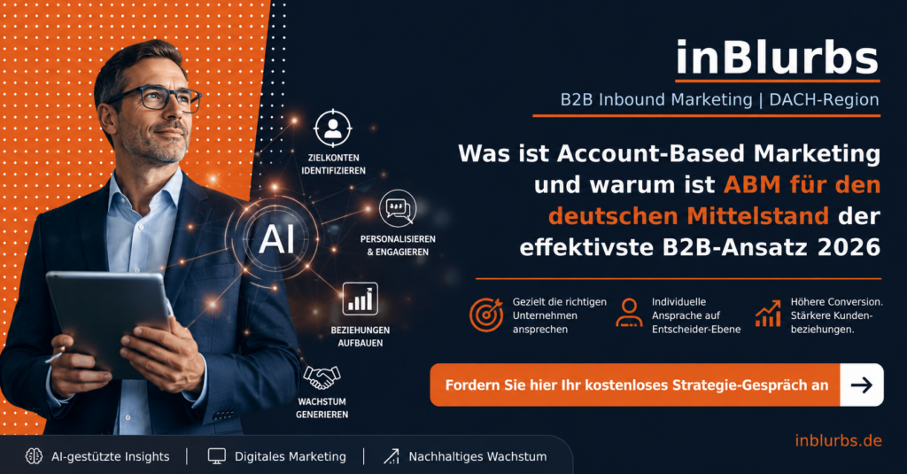 Account Based Marketing, B2B Marketing Strategie, Personalisierte Kundenansprache B2B, Generative Engine Optimization, Vertrieb Marketing Alignment, Zielkunden Analyse Unternehmen, Leadgenerierung Mittelstand Deutschland, Digitale Kundengewinnung B2B, B2B Entscheider erreichen, Strategische Kundengewinnung B2B, inblurbs inbound marketing