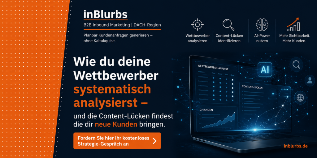 wettbewerber analyse durchführen, content lücken finden, qualifizierte leads gewinnen, digitale sichtbarkeit erhöhen, b2b content strategie, zielgruppe besser verstehen, marketing performance steigern, organischen traffic erhöhen, relevante keywords identifizieren, content marketing optimieren, inblurbs inbound marketing