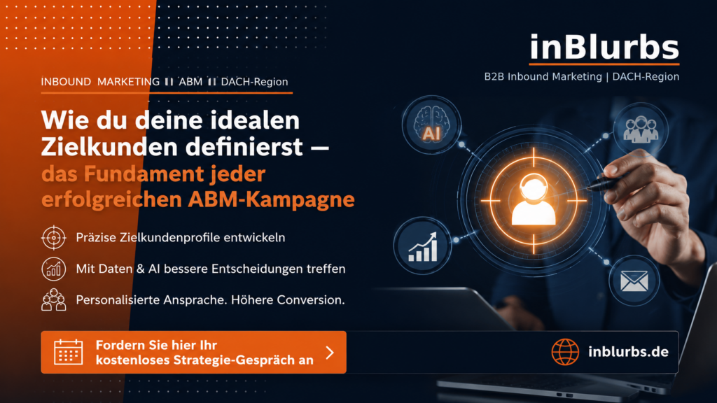 Account Based Marketing, B2B Zielkunden definieren, Ideal Customer Profile, ABM Strategie entwickeln, Buying Center analysieren, Qualifizierte Leads gewinnen, Inbound Marketing Strategie, B2B Kunden gewinnen, Vertrieb Marketing Alignment, Datengetriebenes Marketing aufbauen, inblurbs inbound marketing 