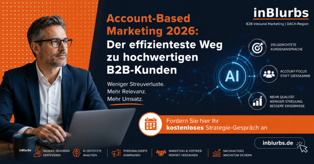 Account Based Marketing, B2B Kunden gewinnen, Strategisches Account Marketing, Hochwertige B2B Leads, Personalisierte B2B Kampagnen, Zielgerichtete Kundenansprache B2B, KI gestütztes Marketing, Effiziente Neukundengewinnung B2B, Datengetriebenes B2B Marketing, Marketing Vertrieb Alignment, inblurbs inbound marketing