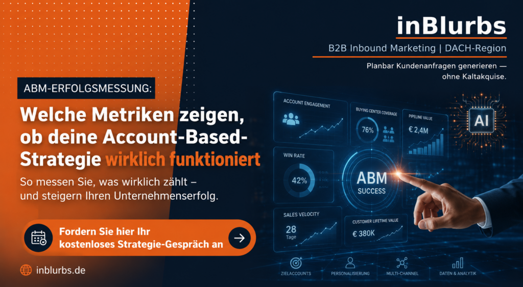 ABM Erfolg messen, Account Engagement steigern, B2B Marketing Kennzahlen, Buying Center analysieren, Pipeline Wachstum steigern, Sales Velocity verbessern, Customer Lifetime steigern, Strategische Accounts entwickeln, Intent Daten nutzen, Account Coverage erhöhen, inblurbs inbound marketing 