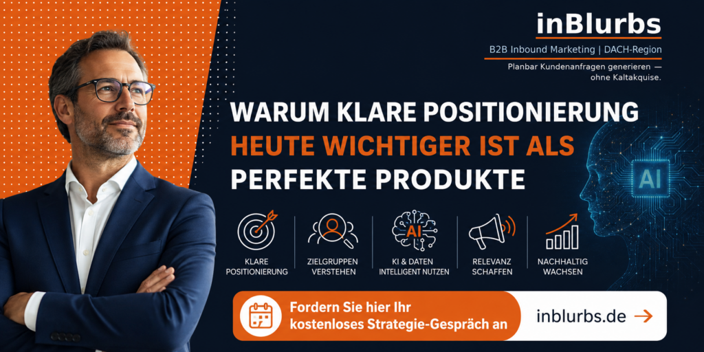 strategische Positionierung entwickeln, klare Positionierung finden, Positionierung im Mittelstand, B2B Positionierung verbessern, erfolgreiche Positionierungsstrategie entwickeln, differenzierte Marktpositionierung aufbauen, Zielgruppe klar definieren, Wettbewerbsvorteile nachhaltig schaffen, Positionierung für KMU, GEO für Unternehmen, inblurbs inbound marketing