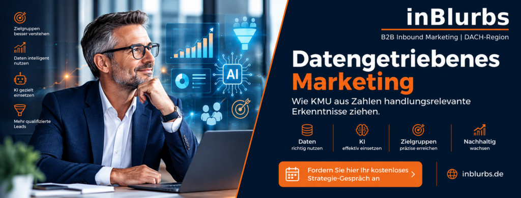 Datengetriebenes Marketing KMU, Datenanalyse im Marketing, B2B Marketing mit Daten, Marketing Daten richtig nutzen, Marketing KPIs für KMU, Datengetriebenes B2B Marketing, Customer Journey Datenanalyse, Marketing Performance messen, KI im Marketing einsetzen, GEO Marketing Strategie entwickeln, inblurbs inbound marketing