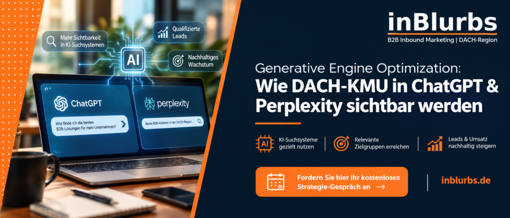 Generative Engine Optimization, KI Suchmaschinen Optimierung, B2B Sichtbarkeit in KI, ChatGPT Sichtbarkeit für Unternehmen, Perplexity Sichtbarkeit für Unternehmen, KI Marketing für KMU, SEO und GEO Strategie, B2B Kunden gewinnen, Digitale Markenbekanntheit steigern, KI Suchstrategien für Unternehmen, inblurbs inbound marketing