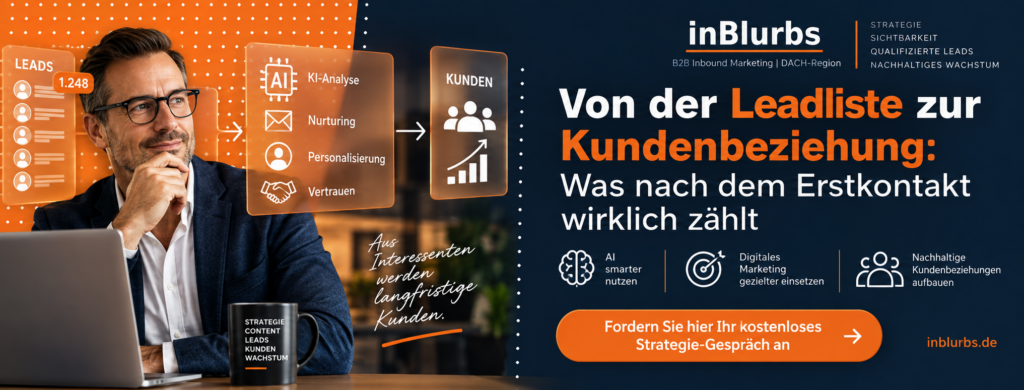 B2B Lead Management, Lead Nurturing Strategie, B2B Kundenbindung stärken, CRM Lead Management, Marketing Vertrieb Alignment, Personalisierte Kundenansprache, Customer Journey Optimierung, B2B Kunden gewinnen, Digitale Kundenbeziehung aufbauen, Qualifizierte Leads entwickeln, inblurbs inbound marketing