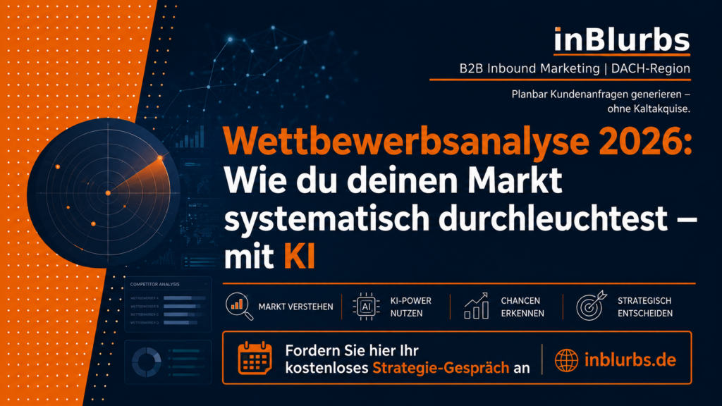 Wettbewerbsanalyse mit KI, Wettbewerbsanalyse 2026 KMU, KI Marktanalyse 2026, strategische Wettbewerbsanalyse B2B, Wettbewerbsanalyse für KMU, SEO Wettbewerbsanalyse B2B, GEO Wettbewerbsanalyse B2B, Wettbewerber systematisch analysieren, Marktanalyse für Unternehmen, KI Wettbewerber analysieren, inblurbs inbound marketing