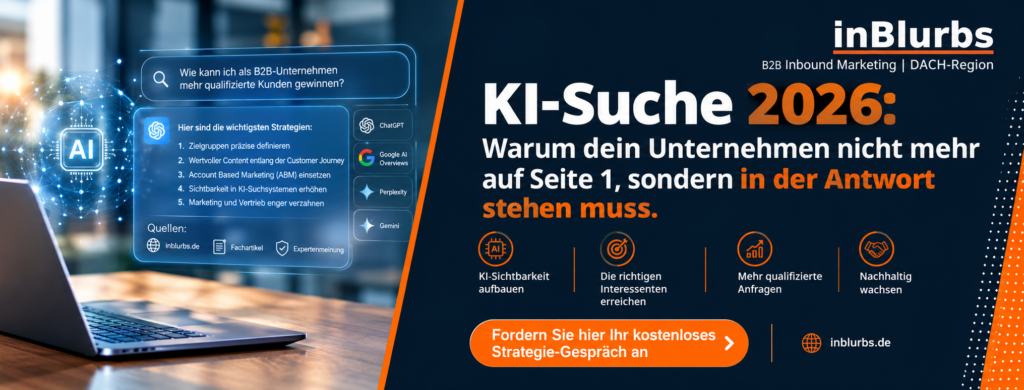 KI Suche 2026, Generative Engine Optimization, KI Suchmaschinen Optimierung, Sichtbarkeit in KI, Google AI Overviews, ChatGPT B2B Sichtbarkeit, KI Antworten Unternehmen, B2B Content Strategie, Markenpräsenz in KI, AI Search Marketing, inblurbs inbound marketing