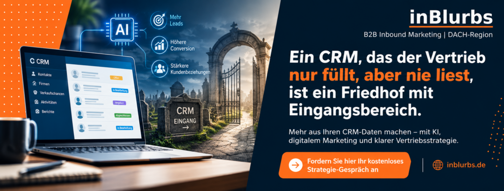 CRM Datenqualität im Vertrieb, CRM Datenpflege für KMU, B2B Customer Journey analysieren, Marketing Vertrieb Alignment, CRM Vertriebssteuerung optimieren, CRM Automatisierung im B2B, CRM Software für den Vertrieb, KI gestützte Vertriebssteuerung, qualifizierte B2B Leads generieren, Vertriebsprozesse datenbasiert verbessern, inblurbs inbound marketing