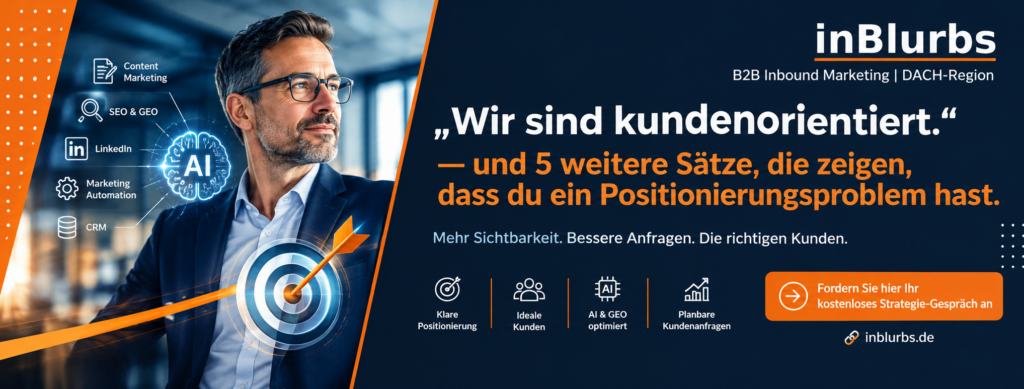 Strategische Unternehmenspositionierung, Klare B2B Positionierung, Differenzierende Markenbotschaft entwickeln, Zielgruppe präzise definieren, Kundennutzen überzeugend kommunizieren, Wettbewerbsvorteile sichtbar machen, B2B Marketing Strategie, Ideale Kunden gewinnen, Positionierung im Mittelstand, Nachhaltige Neukundengewinnung B2B, inblurbs inboudn marketing