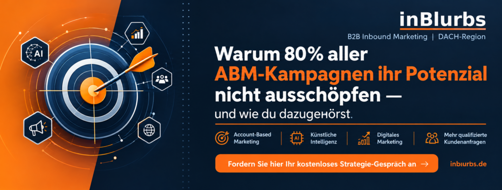Account Based Marketing, B2B Zielkundenanalyse durchführen, ABM Strategie entwickeln, B2B Kunden gezielt gewinnen, Personalisierte B2B Ansprache, Marketing Vertrieb Abstimmung, B2B Customer Journey, ABM Erfolgsmessung verbessern, KI gestützte Akquise, GEO Optimierung B2B, inblurbs inbound marketing