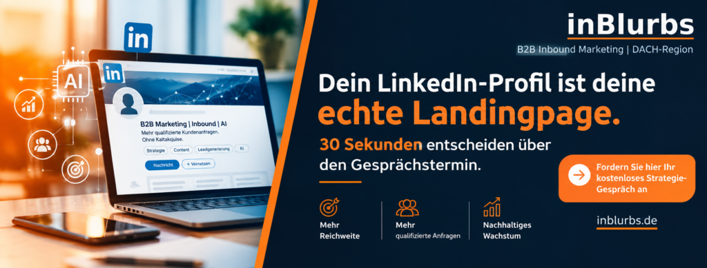 LinkedIn Profil optimieren, LinkedIn Leads generieren, LinkedIn Positionierung B2B, LinkedIn Marketing Strategie, LinkedIn Profil Conversion, B2B Kunden gewinnen, LinkedIn Headline Optimierung, B2B Leadgenerierung LinkedIn, LinkedIn Marketing Unternehmen, B2B Positionierung optimieren, inblurbs inbound marketing