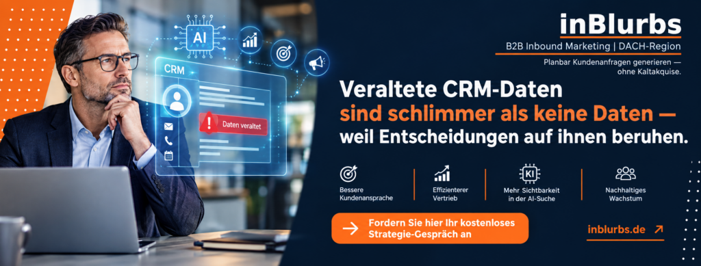 Veraltete CRM-Daten, CRM-Datenqualität verbessern, B2B-Datenqualität steigern, Vertriebsdaten systematisch pflegen, CRM-Daten bereinigen, B2B-Leads qualifizieren, Marketing-Vertrieb-Alignment verbessern, CRM-Datenqualität messen, KI-gestützter B2B-Vertrieb, CRM-Daten aktuell halten, inblurbs inbound marketing