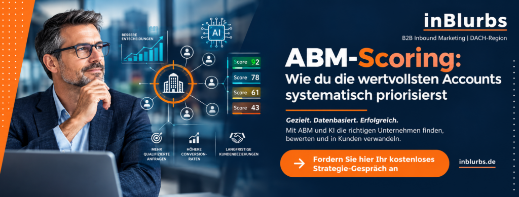 ABM Scoring B2B, B2B Account Priorisierung, Ideal Customer Profile B2B, Account Based Marketing Strategie, Qualifizierung von Zielaccounts, Kaufbereitschaft im B2B, Datengetriebenes B2B Marketing, CRM-basierte Account Priorisierung, B2B Vertriebschancen systematisch bewerten, Hochwertige B2B Leads gewinnen, inblurbs inbound marketing